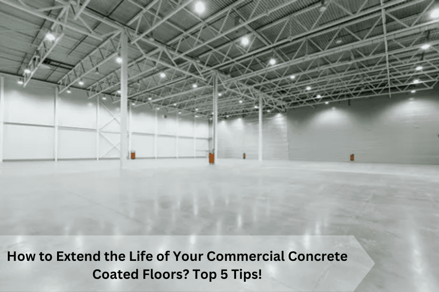 How to Extend the Life of Your Commercial Concrete Coated Floors Top 5 Tips!